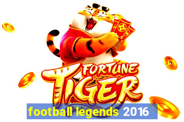 football legends 2016